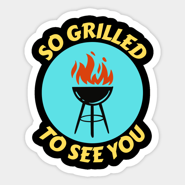 So Grilled To See You | Grill Pun Sticker by Allthingspunny